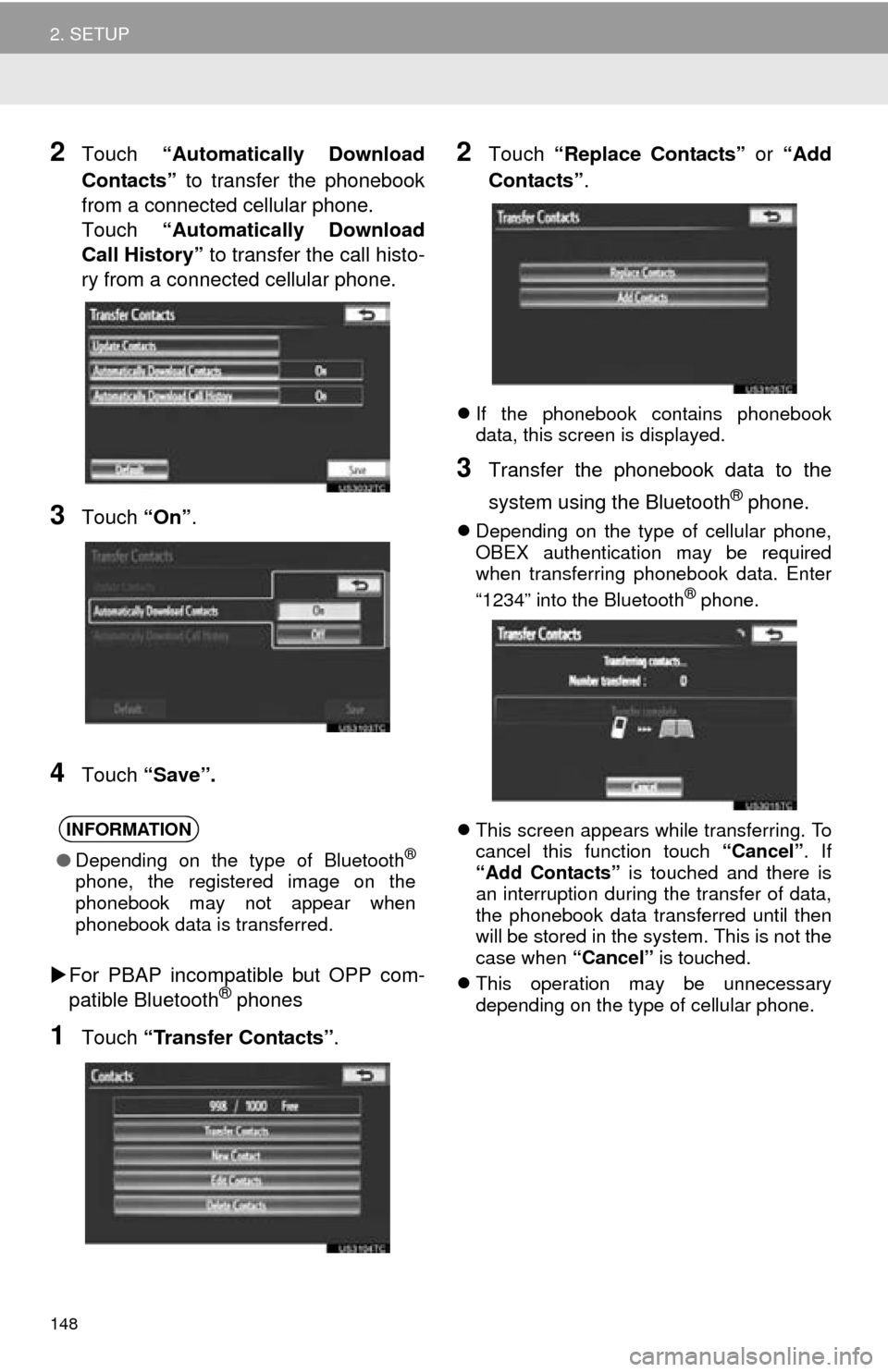 TOYOTA AVALON 2014 XX40 / 4.G Navigation Manual 148
2. SETUP
2Touch “Automatically Download
Contacts”  to transfer the phonebook
from a connected cellular phone.
Touch  “Automatically Download
Call History”  to transfer the call histo-
ry f