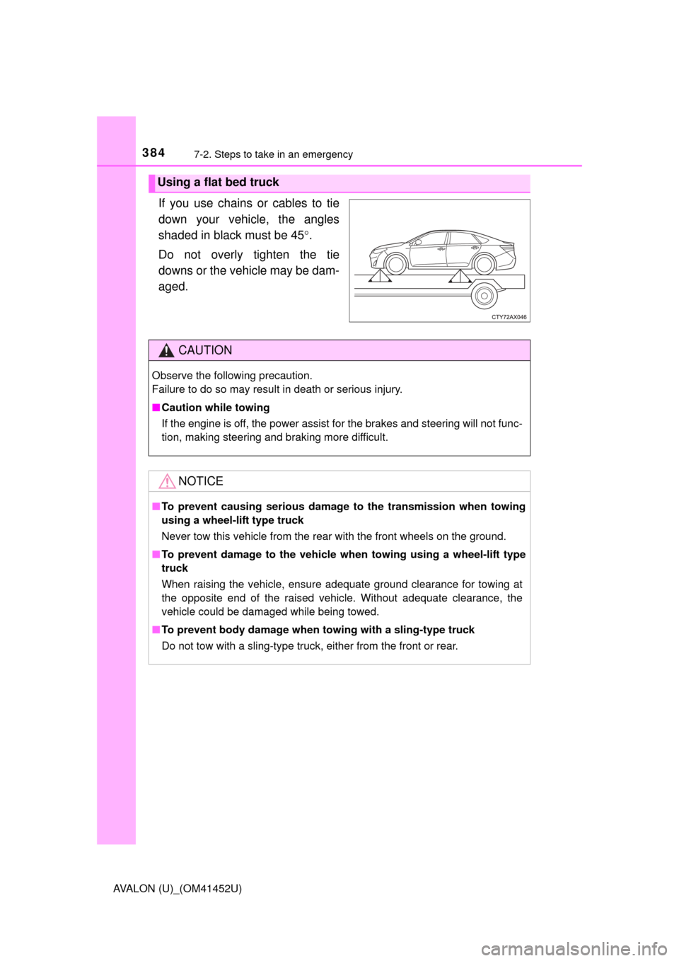 TOYOTA AVALON 2014 XX40 / 4.G Owners Manual 3847-2. Steps to take in an emergency
AVALON (U)_(OM41452U)
If you use chains or cables to tie
down your vehicle, the angles
shaded in black must be 45.
Do not overly tighten the tie
downs or the v