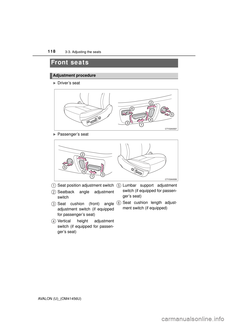TOYOTA AVALON 2015 XX40 / 4.G Owners Manual 118
AVALON (U)_(OM41456U)
3-3. Adjusting the seats
Driver’s seat
Front seats
Adjustment procedure
Passenger’s seat
Seat position adjustment switch
Seatback angle adjustment
switch
Seat cushi