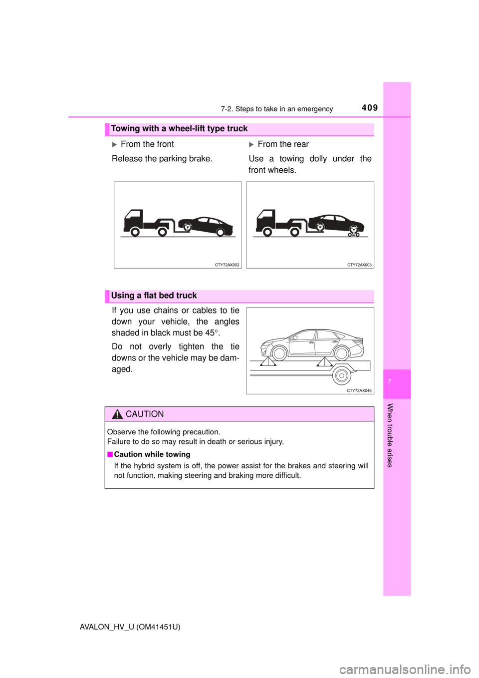 TOYOTA AVALON HYBRID 2013 XX40 / 4.G Owners Manual 4097-2. Steps to take in an emergency
7
When trouble arises
AVALON_HV_U (OM41451U)
If you use chains or cables to tie
down your vehicle, the angles
shaded in black must be 45.
Do not overly tighten