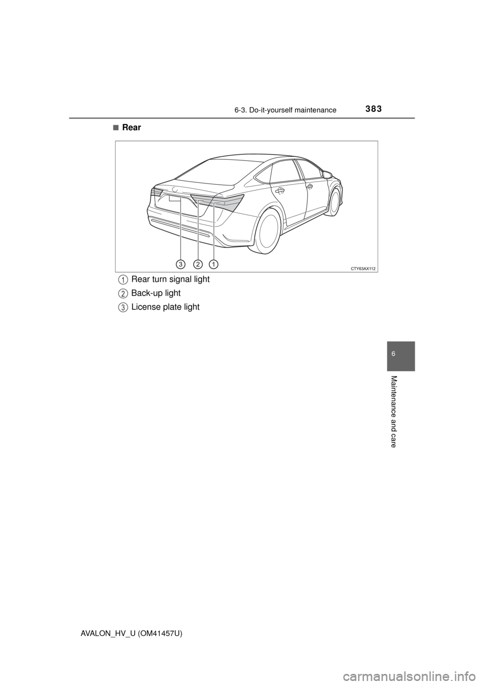 TOYOTA AVALON HYBRID 2015 XX40 / 4.G Owners Manual 3836-3. Do-it-yourself maintenance
6
Maintenance and care
AVALON_HV_U (OM41457U)■
Rear
Rear turn signal light
Back-up light
License plate light1
2
3 
