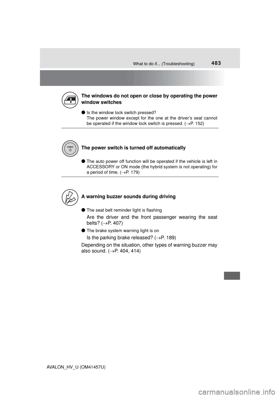 TOYOTA AVALON HYBRID 2015 XX40 / 4.G Owners Manual 483What to do if... (Troubleshooting)
AVALON_HV_U (OM41457U)
●Is the window lock switch pressed? 
The power window except for the one at the driver’s seat cannot
be operated if the window lock swi