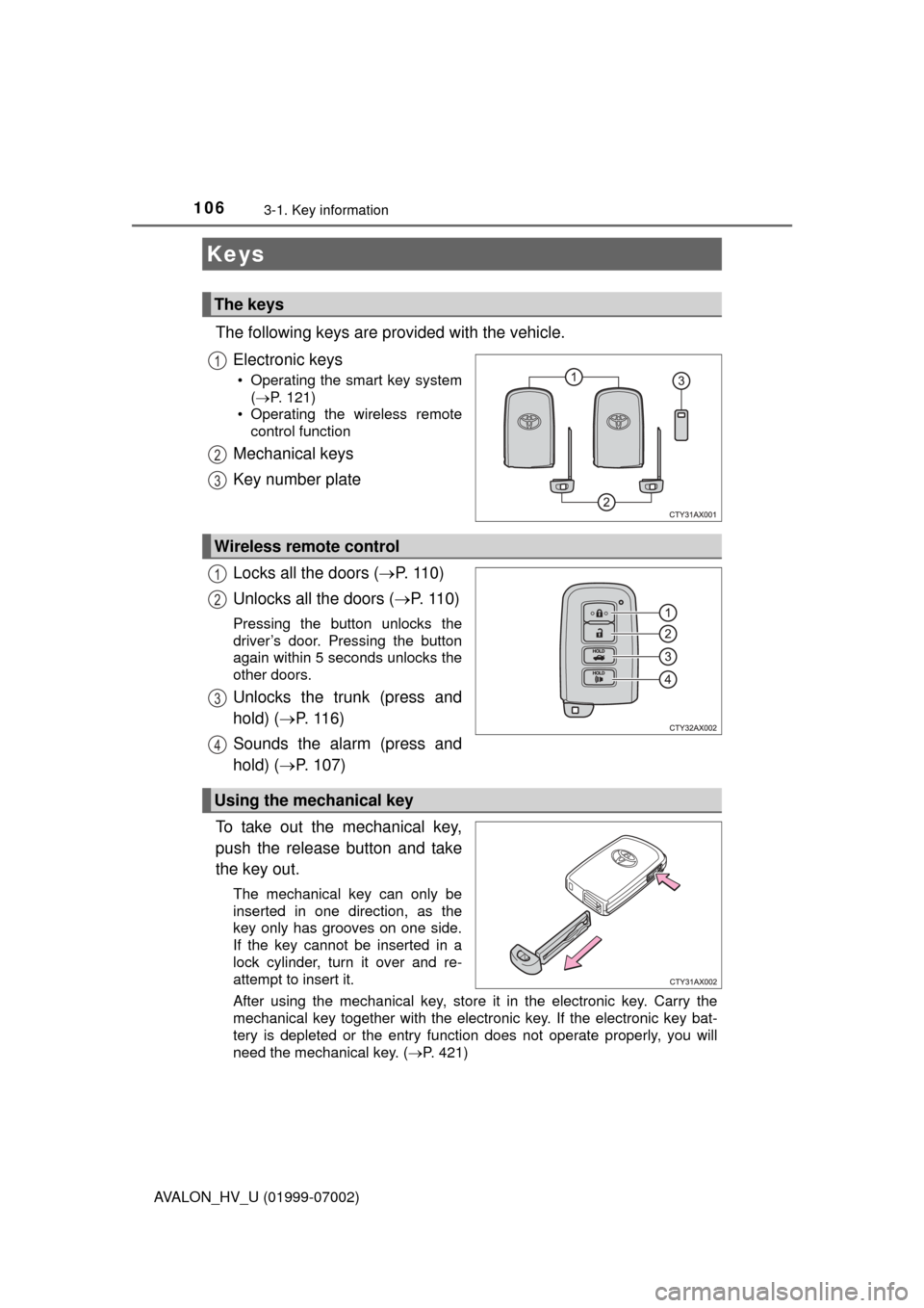 TOYOTA AVALON HYBRID 2016 XX40 / 4.G Owners Manual 106
AVALON_HV_U (01999-07002)
3-1. Key information
The following keys are provided with the vehicle.Electronic keys
• Operating the smart key system( P. 121)
• Operating the wireless remote con