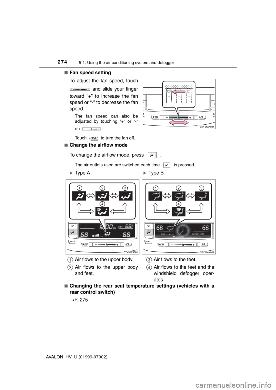 TOYOTA AVALON HYBRID 2016 XX40 / 4.G Owners Manual 2745-1. Using the air conditioning system and defogger
AVALON_HV_U (01999-07002)■
Fan speed setting
To adjust the fan speed, touch
 and slide your finger
toward “+” to increase the fan
speed or 