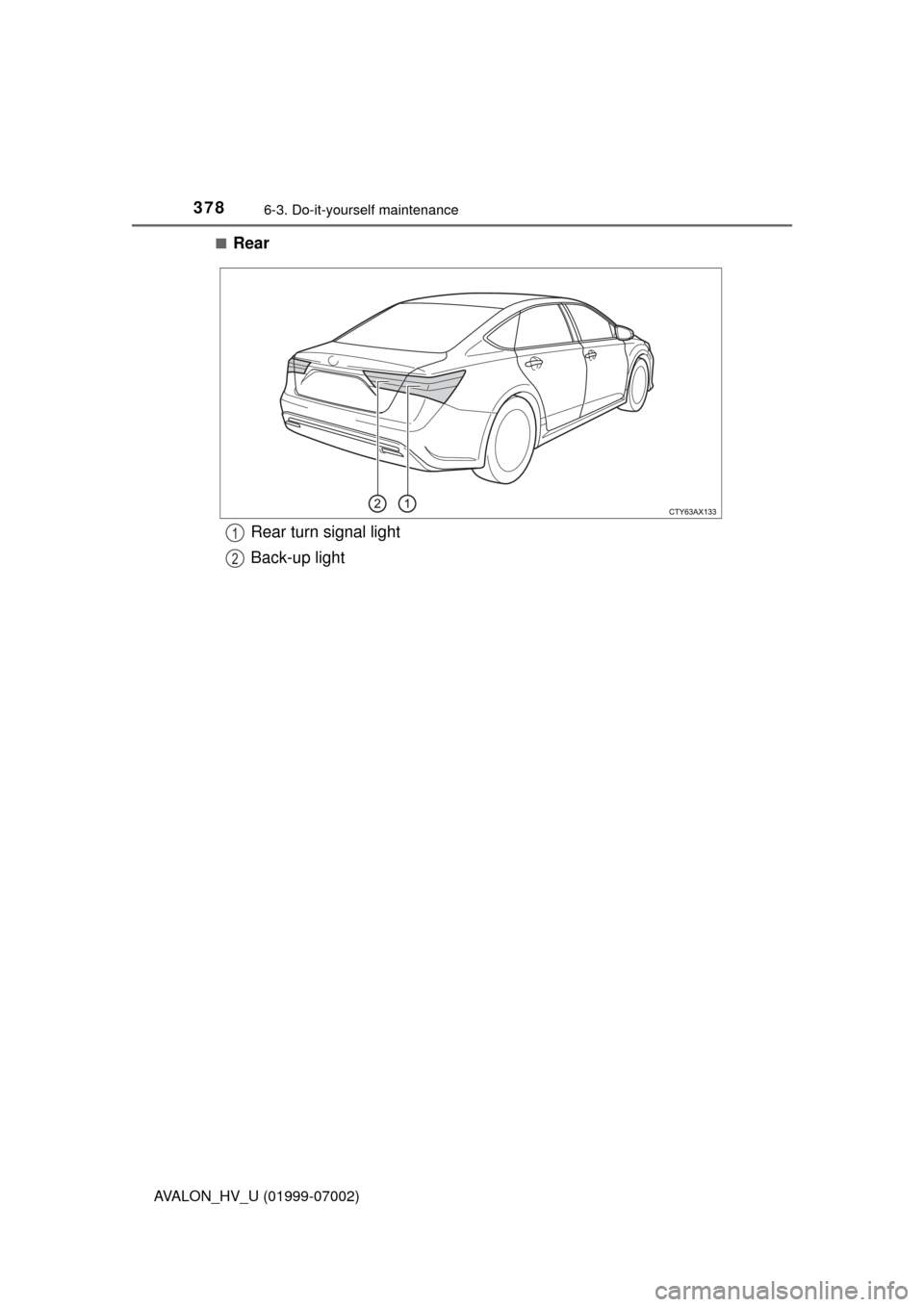 TOYOTA AVALON HYBRID 2016 XX40 / 4.G Owners Manual 3786-3. Do-it-yourself maintenance
AVALON_HV_U (01999-07002)■
Rear
Rear turn signal light
Back-up light1
2 