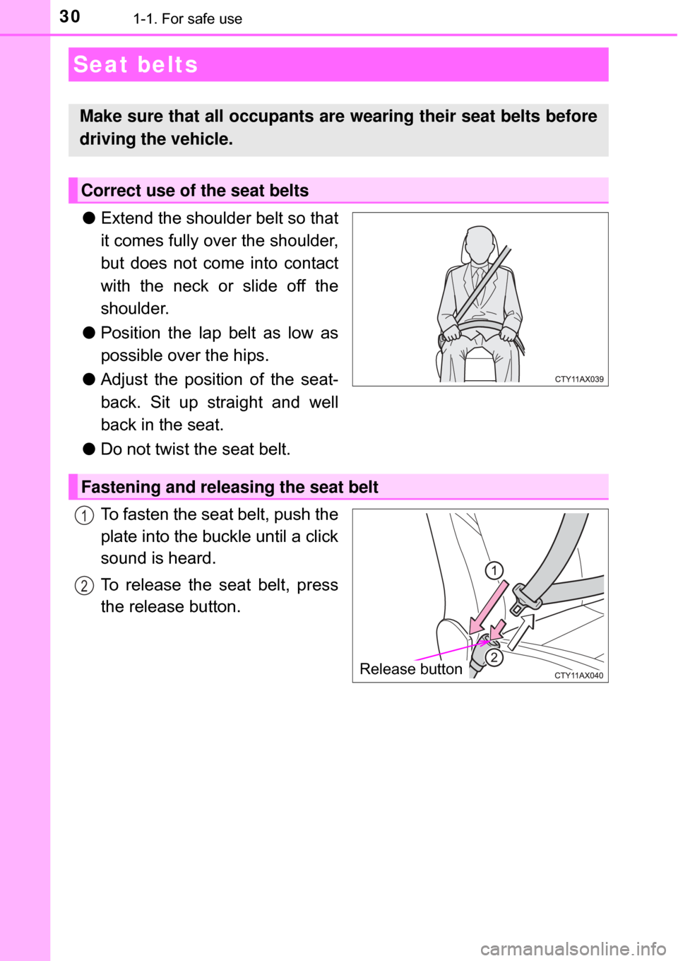 TOYOTA AVALON HYBRID 2017 XX40 / 4.G Owners Manual 301-1. For safe use
●Extend the shoulder belt so that
it comes fully over the shoulder,
but does not come into contact
with the neck or slide off the
shoulder.
● Position the lap belt as low as
po