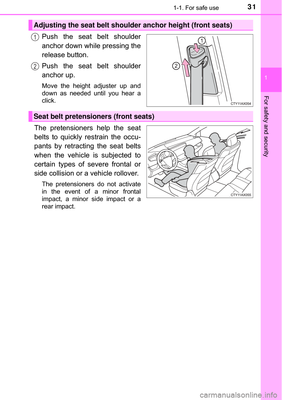 TOYOTA AVALON HYBRID 2017 XX40 / 4.G Owners Manual 311-1. For safe use
1
For safety and security
Push the seat belt shoulder
anchor down while pressing the
release button.
Push the seat belt shoulder
anchor up.
Move the height adjuster up and
down as 