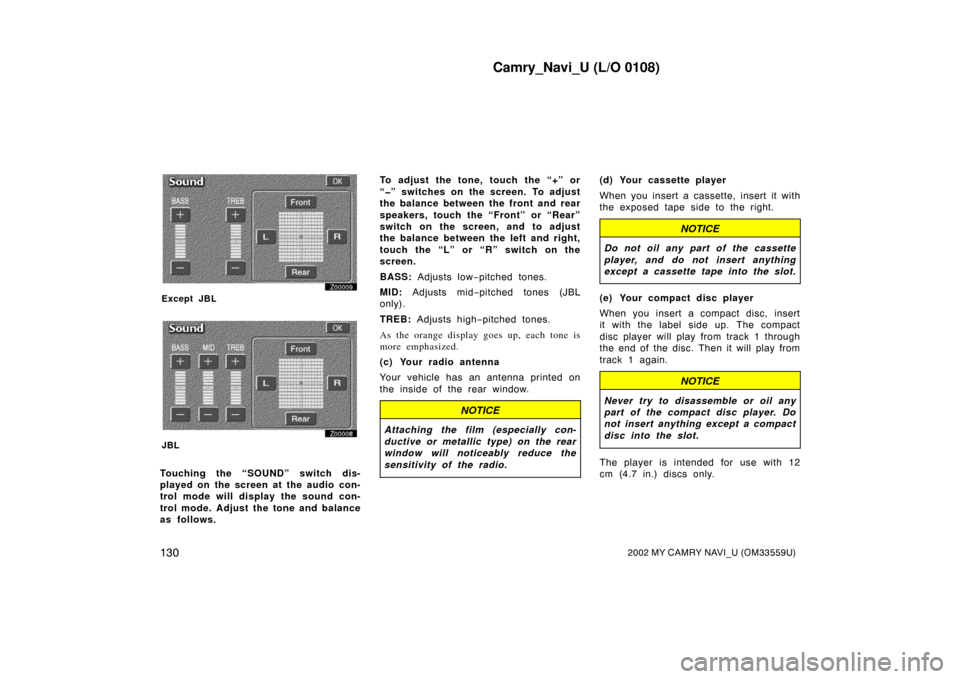 TOYOTA CAMRY 2002 XV30 / 7.G Navigation Manual Camry_Navi_U (L/O 0108)
1302002 MY CAMRY NAVI_U (OM33559U)
Z00009
Except JBL
Z00008
JBL
Touching the “SOUND” switch dis-
played on the screen at the audio con-
trol mode will display the sound con TOYOTA CAMRY 2002 XV30 / 7.G Navigation Manual Camry_Navi_U (L/O 0108)
1302002 MY CAMRY NAVI_U (OM33559U)
Z00009
Except JBL
Z00008
JBL
Touching the “SOUND” switch dis-
played on the screen at the audio con-
trol mode will display the sound con