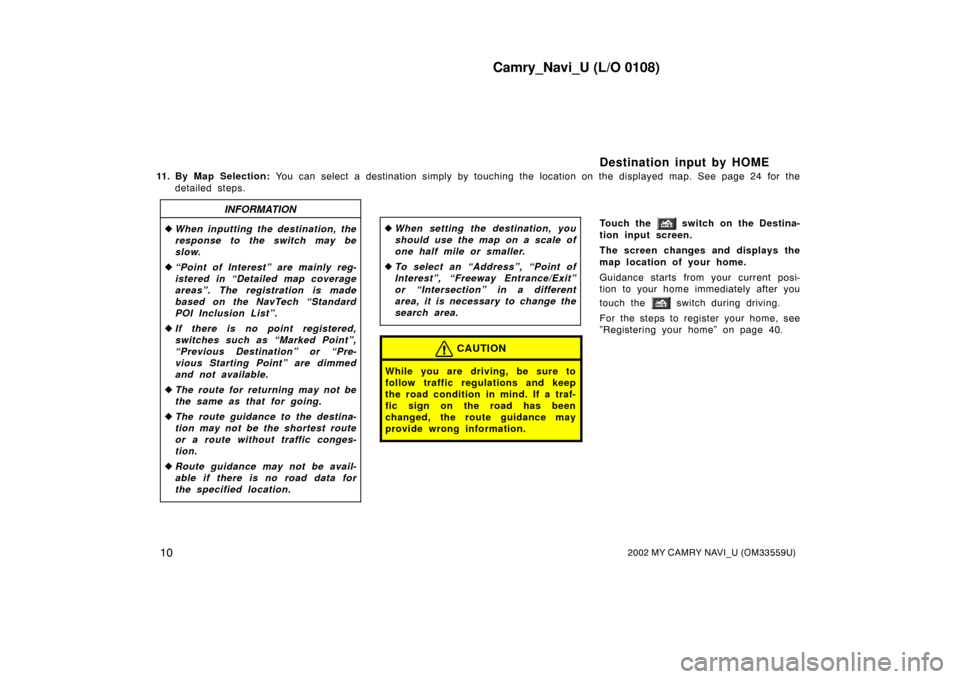 TOYOTA CAMRY 2002 XV30 / 7.G Navigation Manual Camry_Navi_U (L/O 0108)
102002 MY CAMRY NAVI_U (OM33559U)
11. By Map Selection: You can select a destination simply by touching the location on the displayed map. See page 24 for the
detailed steps.
TOYOTA CAMRY 2002 XV30 / 7.G Navigation Manual Camry_Navi_U (L/O 0108)
102002 MY CAMRY NAVI_U (OM33559U)
11. By Map Selection: You can select a destination simply by touching the location on the displayed map. See page 24 for the
detailed steps.