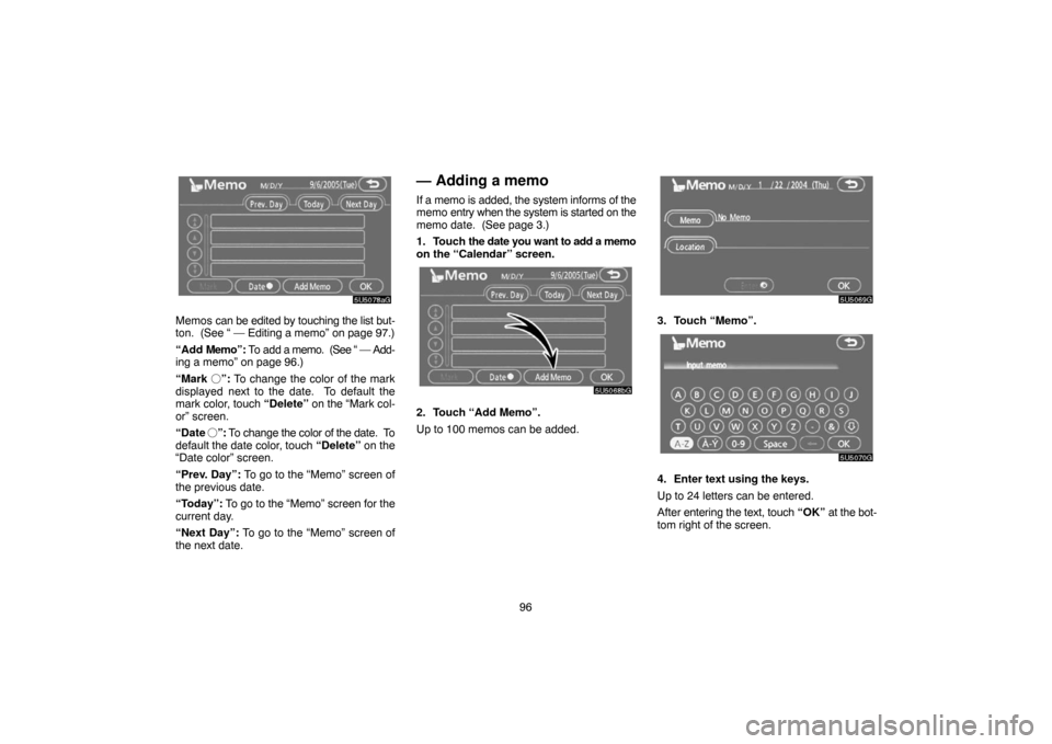 TOYOTA CAMRY 2007 XV40 / 8.G Navigation Manual 96
Memos can be edited by touching the list but-
ton. (See “ — Editing a memo” on page 97.)
“Add Memo”: To add a memo. (See “ — Add-
ing a memo” on page 96.)
“Mark ”: To change TOYOTA CAMRY 2007 XV40 / 8.G Navigation Manual 96
Memos can be edited by touching the list but-
ton. (See “ — Editing a memo” on page 97.)
“Add Memo”: To add a memo. (See “ — Add-
ing a memo” on page 96.)
“Mark ”: To change