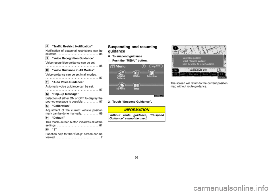 TOYOTA CAMRY 2007 XV40 / 8.G Navigation Manual 66
8“Traffic Restrict. Notification”
Notification of seasonal restrictions can be
selected. 86. . . . . . . . . . . . . . . . . . . . . . . . . . .
9“Voice Recognition Guidance”
Voice recogni TOYOTA CAMRY 2007 XV40 / 8.G Navigation Manual 66
8“Traffic Restrict. Notification”
Notification of seasonal restrictions can be
selected. 86. . . . . . . . . . . . . . . . . . . . . . . . . . .
9“Voice Recognition Guidance”
Voice recogni