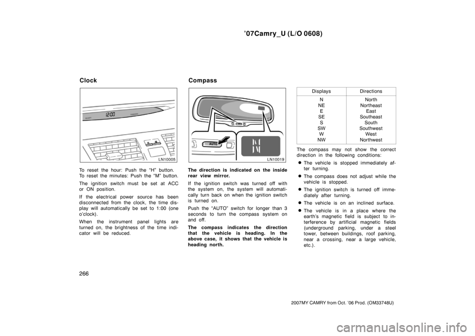 TOYOTA CAMRY 2007 XV40 / 8.G Owners Manual ’07Camry_U (L/O 0608)
266
2007MY CAMRY from Oct. ’06 Prod. (OM33748U)
To reset the hour: Push the “H” button.
To reset the minutes: Push the “M” button.
The ignition switch must be set at TOYOTA CAMRY 2007 XV40 / 8.G Owners Manual ’07Camry_U (L/O 0608)
266
2007MY CAMRY from Oct. ’06 Prod. (OM33748U)
To reset the hour: Push the “H” button.
To reset the minutes: Push the “M” button.
The ignition switch must be set at