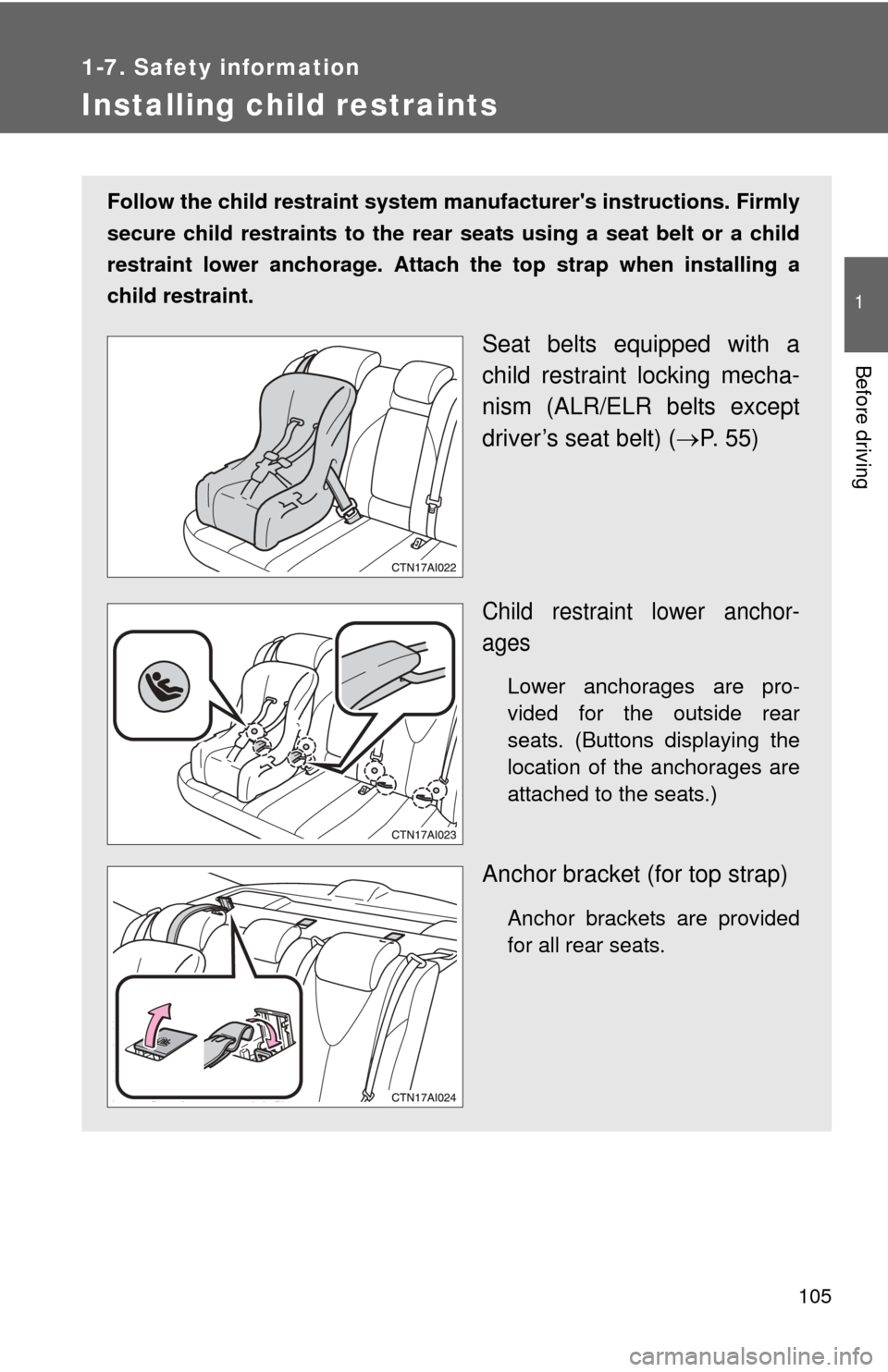 TOYOTA CAMRY 2008 XV40 / 8.G Owners Manual 105
1
1-7. Safety information
Before driving
Installing child restraints
Follow the child restraint system manufacturers instructions. Firmly
secure child restraints to the rear  seats using a seat b