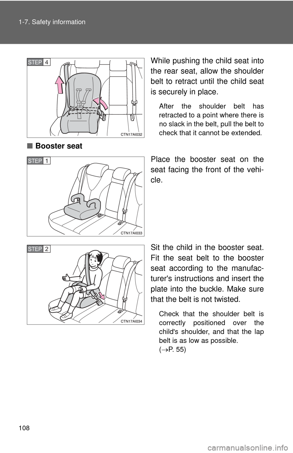 TOYOTA CAMRY 2008 XV40 / 8.G Owners Manual 108 1-7. Safety information
While pushing the child seat into
the rear seat, allow the shoulder
belt to retract until the child seat
is securely in place.
After the shoulder belt has
retracted to a po