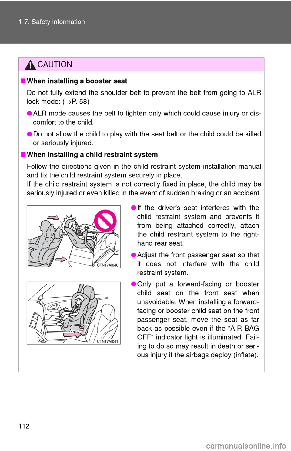 TOYOTA CAMRY 2008 XV40 / 8.G Owners Manual 112 1-7. Safety information
CAUTION
■When installing a booster seat 
Do not fully extend the shoulder belt to prevent the belt from going to ALR
lock mode: ( P. 58)
● ALR mode causes the belt t