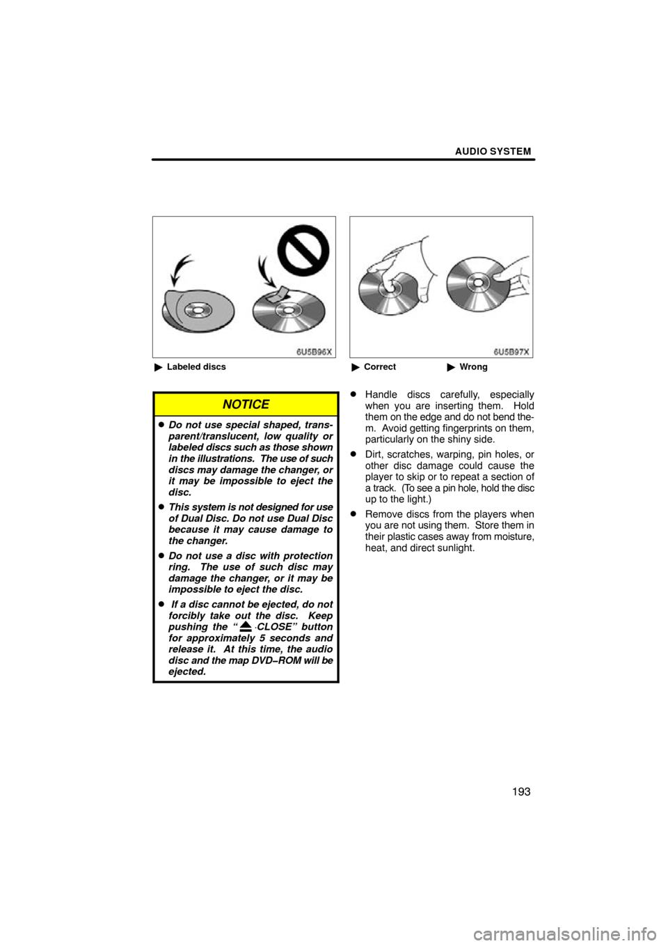 TOYOTA CAMRY 2010 XV40 / 8.G Navigation Manual AUDIO SYSTEM
193
6U5B96X
Labeled discs
NOTICE
Do not use special shaped, trans-
parent/translucent, low quality or
labeled discs such as those shown
in the illustrations. The use of such
discs ma TOYOTA CAMRY 2010 XV40 / 8.G Navigation Manual AUDIO SYSTEM
193
6U5B96X
Labeled discs
NOTICE
Do not use special shaped, trans-
parent/translucent, low quality or
labeled discs such as those shown
in the illustrations. The use of such
discs ma