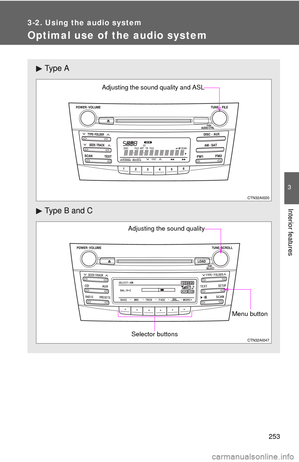 TOYOTA CAMRY 2010 XV40 / 8.G Owners Manual 253
3-2. Using the audio system
3
Interior features
Optimal use of the audio system
Ty p e  A
Type B and C
Adjusting the sound quality and ASL
Menu button
Selector buttons
Adjusting the sound quality 