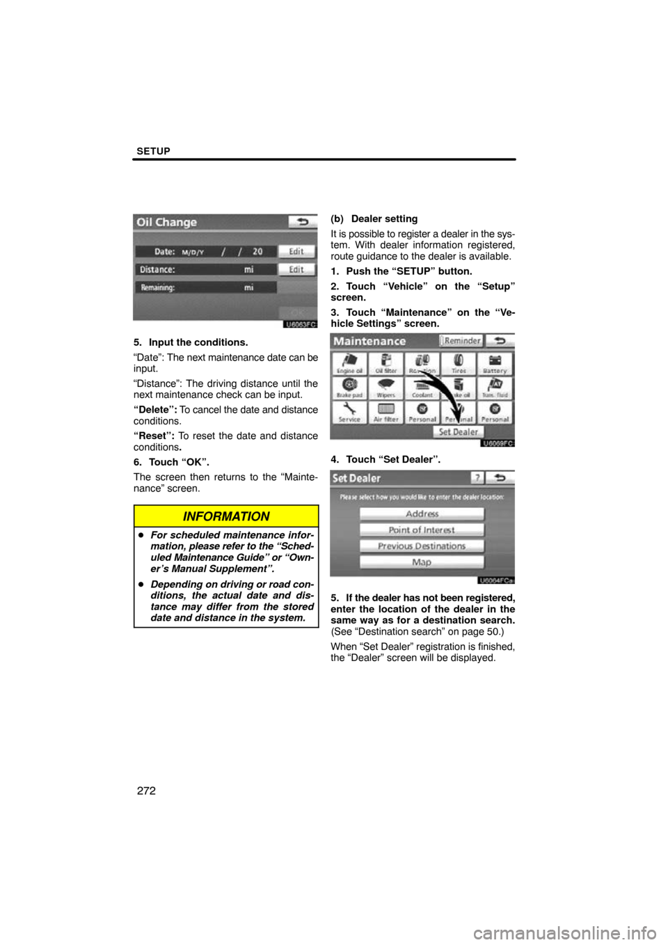 TOYOTA CAMRY 2011 XV50 / 9.G Navigation Manual SETUP
272
5. Input the conditions.
“Date”: The next maintenance date can be
input.
“Distance”: The driving distance until the
next maintenance check can be input.
“Delete”: To cancel the TOYOTA CAMRY 2011 XV50 / 9.G Navigation Manual SETUP
272
5. Input the conditions.
“Date”: The next maintenance date can be
input.
“Distance”: The driving distance until the
next maintenance check can be input.
“Delete”: To cancel the
