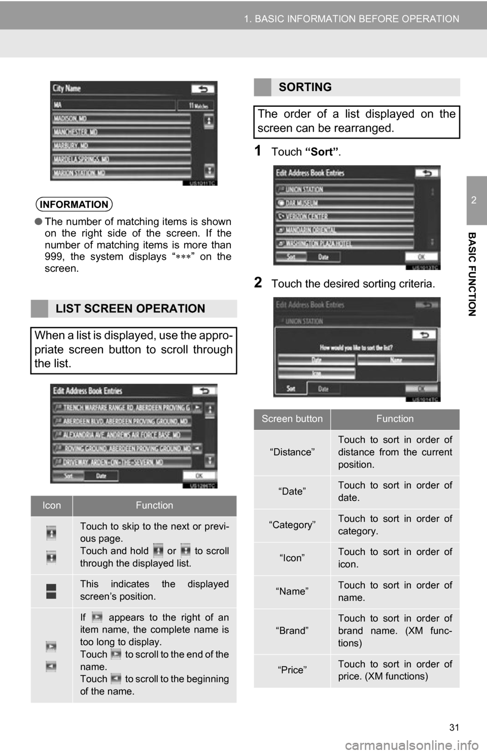 TOYOTA CAMRY 2012 XV50 / 9.G Navigation Manual 31
1. BASIC INFORMATION BEFORE OPERATION
2
BASIC FUNCTION
1Touch “Sort”.
2Touch the desired sorting criteria.
INFORMATION
●The number of matching items is shown
on  the  right  side  of  the  sc