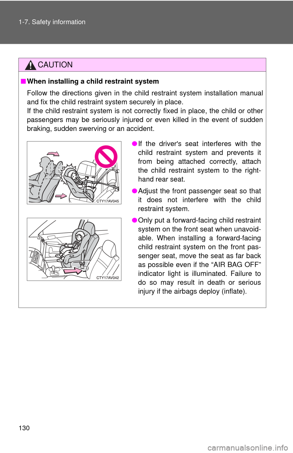 TOYOTA CAMRY 2012 XV50 / 9.G Owners Manual 130 1-7. Safety information
CAUTION
■When installing a child restraint system
Follow the directions given in the child restraint system installation manual
and fix the child restraint system securel