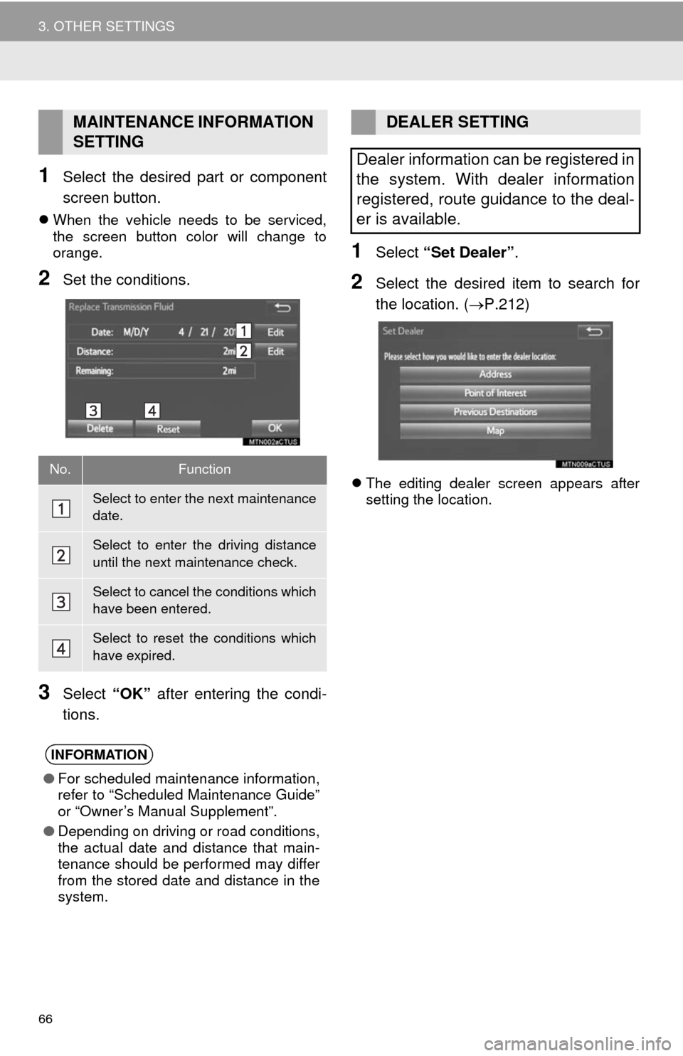 TOYOTA CAMRY 2014 XV50 / 9.G Navigation Manual 66
3. OTHER SETTINGS
1Select the desired part or component
screen button.
When the vehicle needs to be serviced,
the screen button color will change to
orange.
2Set the conditions.
3Select “OK”
