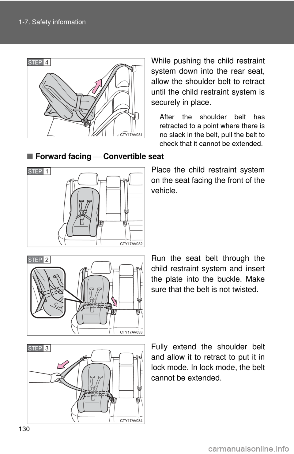 TOYOTA CAMRY 2014 XV50 / 9.G Owners Manual 130 1-7. Safety information
While pushing the child restraint
system down into the rear seat,
allow the shoulder belt to retract
until the child restraint system is
securely in place.
After the should