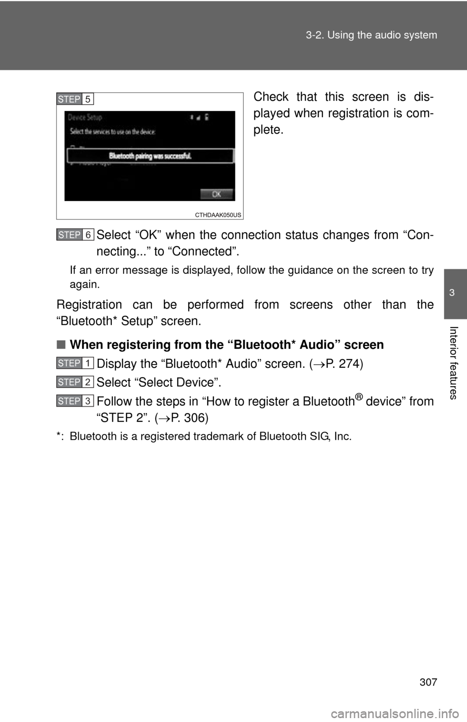 TOYOTA CAMRY 2014 XV50 / 9.G Owners Manual 307
3-2. Using the audio system
3
Interior features
Check that this screen is dis-
played when registration is com-
plete.
Select “OK” when the connection status changes from “Con-
necting...”