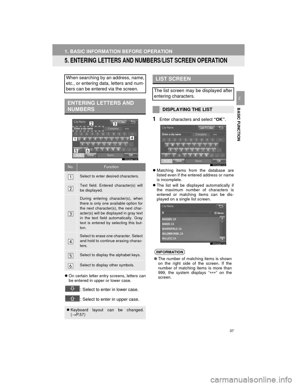 TOYOTA CAMRY 2015 XV50 / 9.G Navigation Manual 37
1. BASIC INFORMATION BEFORE OPERATION
Camry_Navi_U
BASIC FUNCTION
2
5. ENTERING LETTERS AND NUMBERS/LIST SCREEN OPERATION
On certain letter entry screens, letters can
be entered in upper or lowe TOYOTA CAMRY 2015 XV50 / 9.G Navigation Manual 37
1. BASIC INFORMATION BEFORE OPERATION
Camry_Navi_U
BASIC FUNCTION
2
5. ENTERING LETTERS AND NUMBERS/LIST SCREEN OPERATION
On certain letter entry screens, letters can
be entered in upper or lowe