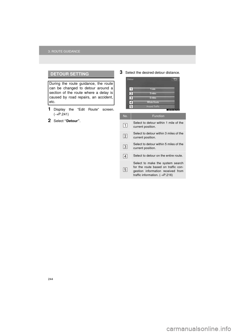 TOYOTA CAMRY 2016 XV50 / 9.G Navigation Manual 244
3. ROUTE GUIDANCE
Camry_Navi_U
1Display the “Edit Route” screen.
(P.241)
2Select “Detour” .
3Select the desired detour distance.DETOUR SETTING
During the route guidance, the route
can b
