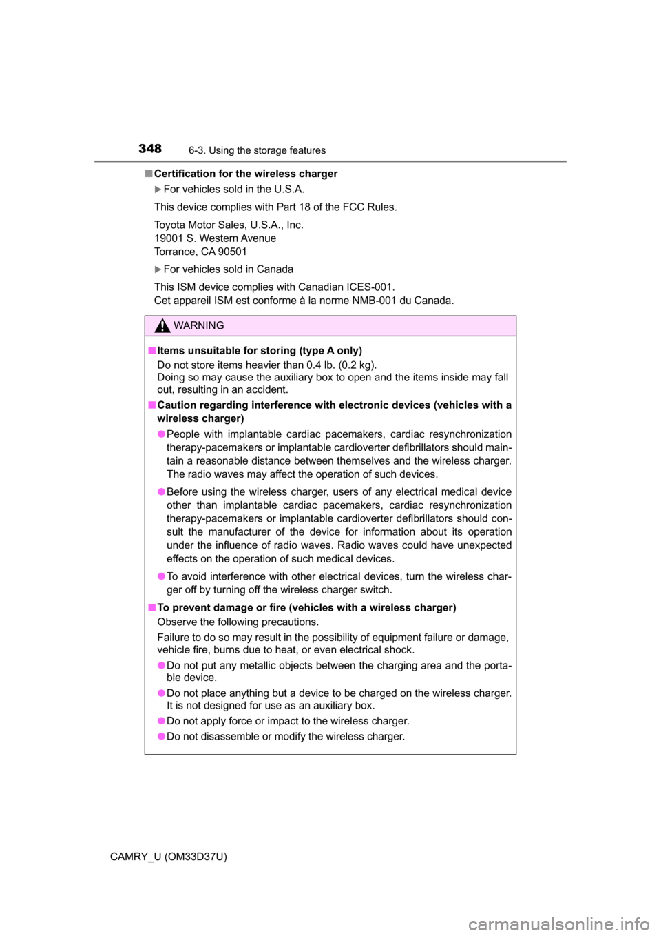 TOYOTA CAMRY 2016 XV50 / 9.G Owners Manual 3486-3. Using the storage features
CAMRY_U (OM33D37U)■
Certification for the wireless charger
For vehicles sold in the U.S.A.
This device complies with Part 18 of the FCC Rules.
Toyota Motor Sale