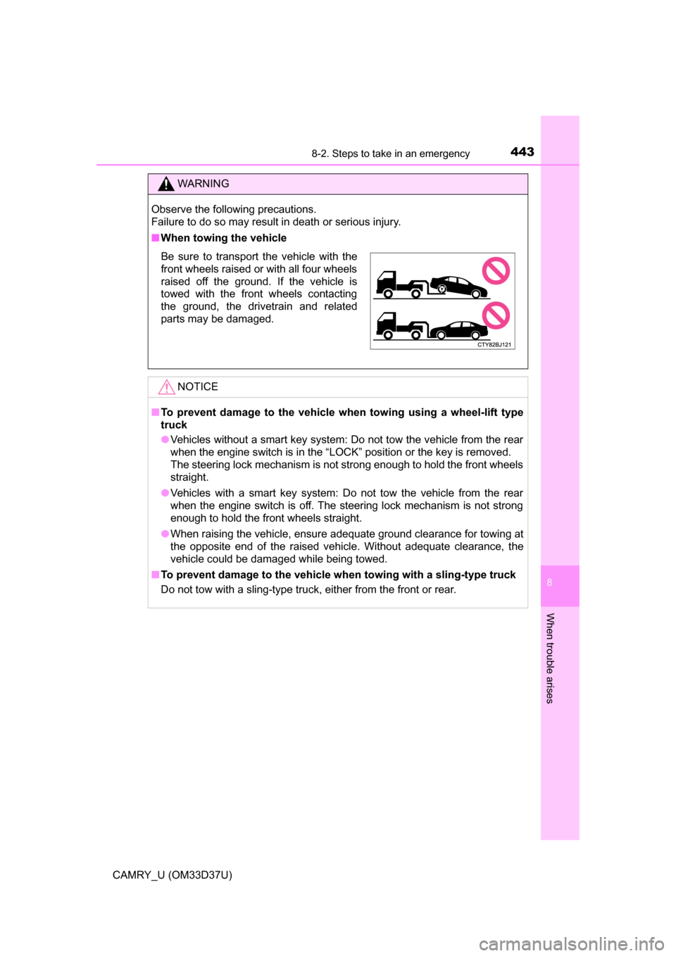 TOYOTA CAMRY 2016 XV50 / 9.G Owners Manual 4438-2. Steps to take in an emergency
8
When trouble arises
CAMRY_U (OM33D37U)
WARNING
Observe the following precautions.
Failure to do so may result in death or serious injury.
■When towing the veh