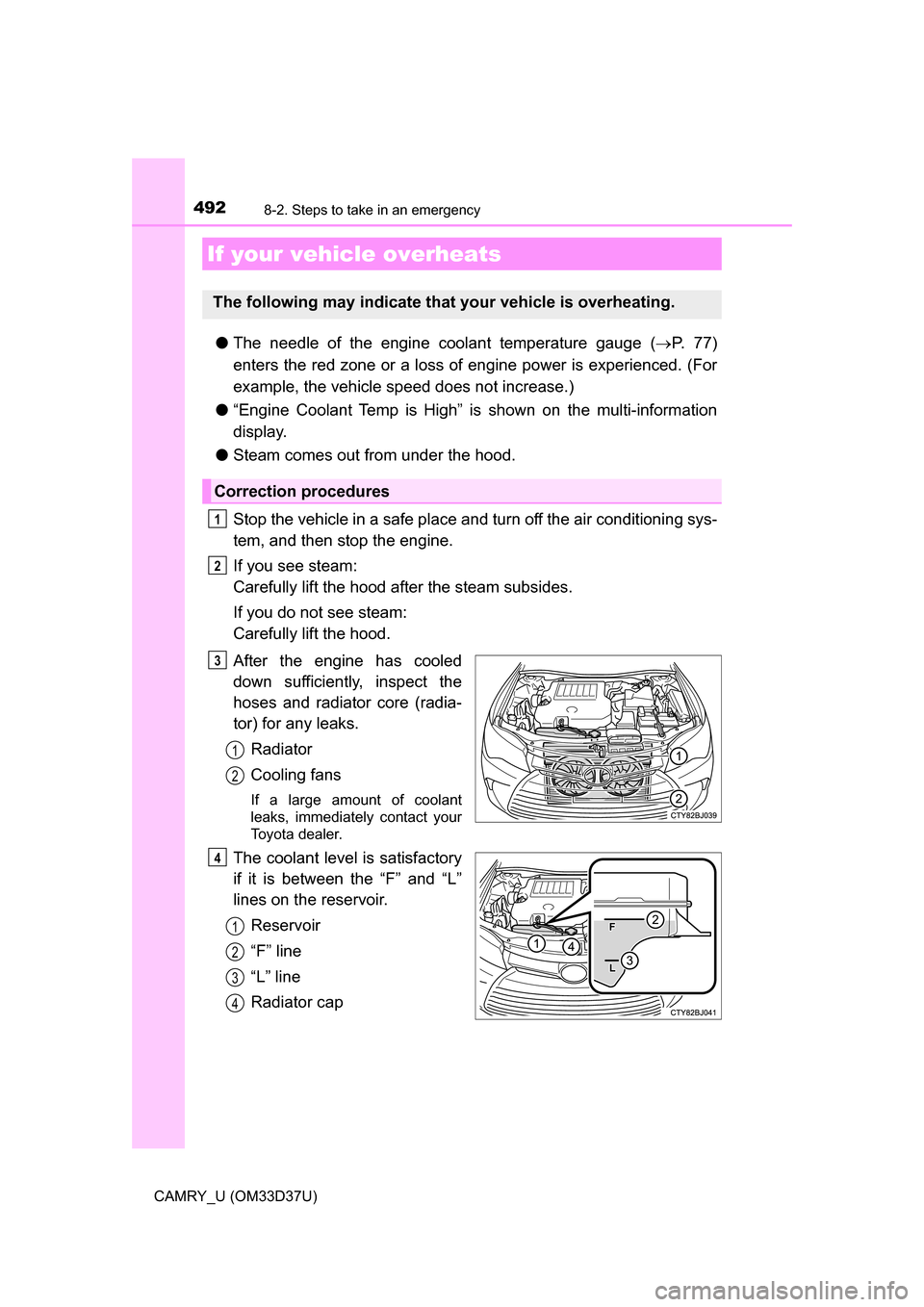TOYOTA CAMRY 2016 XV50 / 9.G Owners Manual 4928-2. Steps to take in an emergency
CAMRY_U (OM33D37U)
●The needle of the engine coolant temperature gauge ( P. 7 7 )
enters the red zone or a loss of engine power is experienced. (For
example TOYOTA CAMRY 2016 XV50 / 9.G Owners Manual 4928-2. Steps to take in an emergency
CAMRY_U (OM33D37U)
●The needle of the engine coolant temperature gauge ( P. 7 7 )
enters the red zone or a loss of engine power is experienced. (For
example