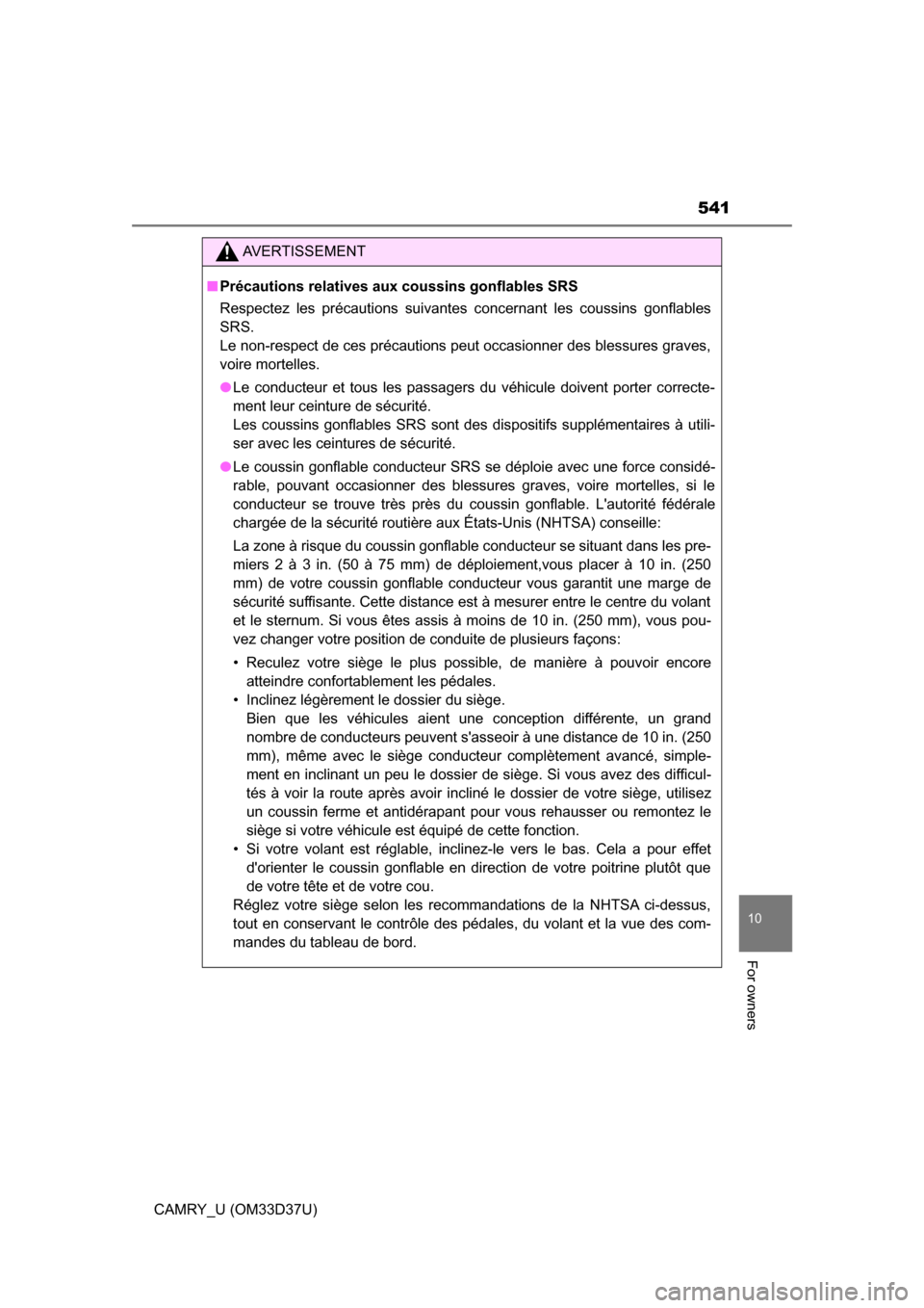 TOYOTA CAMRY 2016 XV50 / 9.G Owners Manual 541
10
For owners
CAMRY_U (OM33D37U)
AVERTISSEMENT
■Précautions relatives aux coussins gonflables SRS
Respectez les précautions suivantes concernant les coussins gonflables
SRS.
Le non-respect de TOYOTA CAMRY 2016 XV50 / 9.G Owners Manual 541
10
For owners
CAMRY_U (OM33D37U)
AVERTISSEMENT
■Précautions relatives aux coussins gonflables SRS
Respectez les précautions suivantes concernant les coussins gonflables
SRS.
Le non-respect de