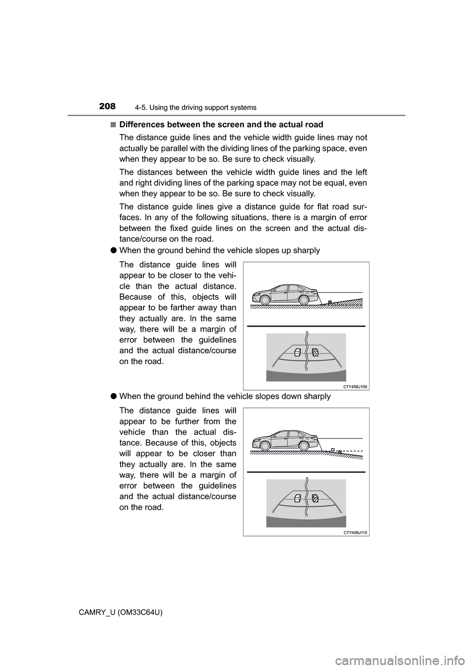 TOYOTA CAMRY 2017 XV50 / 9.G Owners Manual 2084-5. Using the driving support systems
CAMRY_U (OM33C64U)■
Differences between the screen and the actual road
The distance guide lines and the v
ehicle width guide lines may not
actually be paral