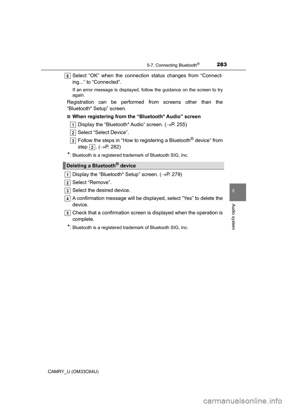 TOYOTA CAMRY 2017 XV50 / 9.G Owners Manual 2835-7. Connecting Bluetooth®
5
Audio system
CAMRY_U (OM33C64U)
Select “OK” when the connection status changes from “Connect-
ing...” to “Connected”.
If an error message is displayed, fol
