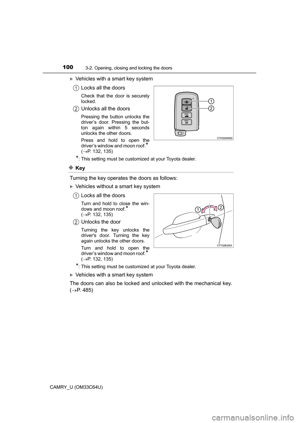 TOYOTA CAMRY 2017 XV50 / 9.G Owners Manual 1003-2. Opening, closing and locking the doors
CAMRY_U (OM33C64U)
Vehicles with a smart key systemLocks all the doors
Check that the door is securely
locked.
Unlocks all the doors
Pressing the butt