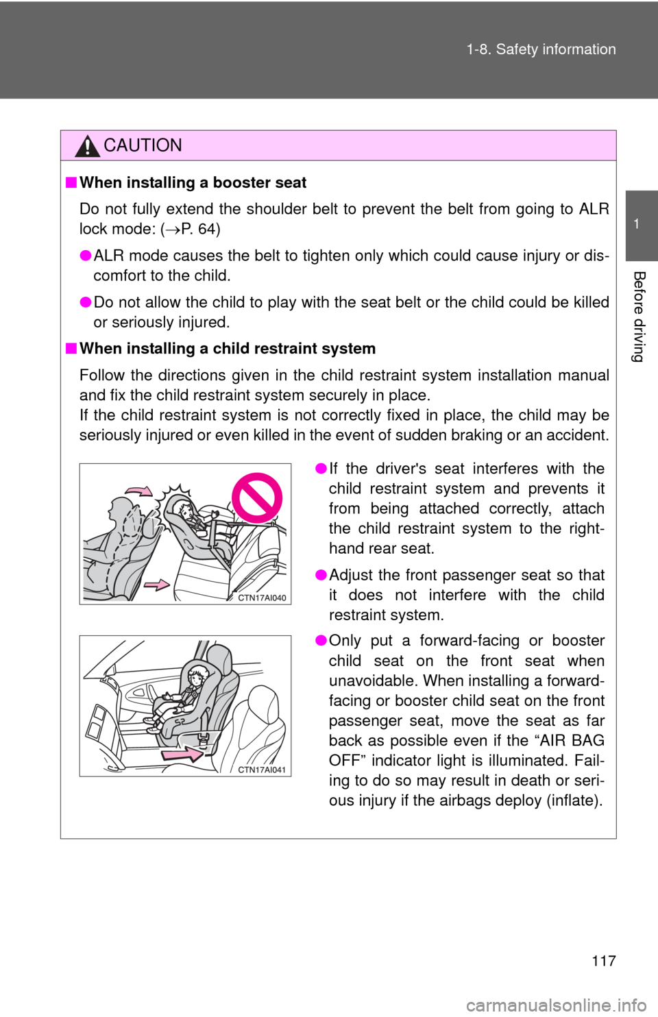 TOYOTA CAMRY HYBRID 2008 XV40 / 8.G Owners Manual 117
1-8. Safety information
1
Before driving
CAUTION
■
When installing a booster seat
Do not fully extend the shoulder belt to prevent the belt from going to ALR
lock mode: ( P. 64)
● ALR mode TOYOTA CAMRY HYBRID 2008 XV40 / 8.G Owners Manual 117
1-8. Safety information
1
Before driving
CAUTION
■
When installing a booster seat
Do not fully extend the shoulder belt to prevent the belt from going to ALR
lock mode: ( P. 64)
● ALR mode
