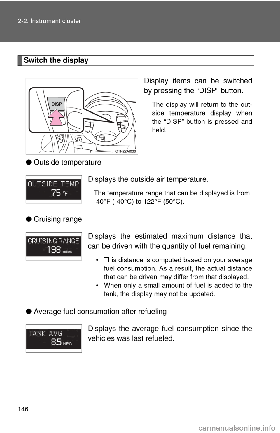TOYOTA CAMRY HYBRID 2008 XV40 / 8.G Owners Manual 146 2-2. Instrument cluster
Switch the displayDisplay items can be switched
by pressing the “DISP” button.
The display will return to the out-
side temperature display when
the “DISP” button i