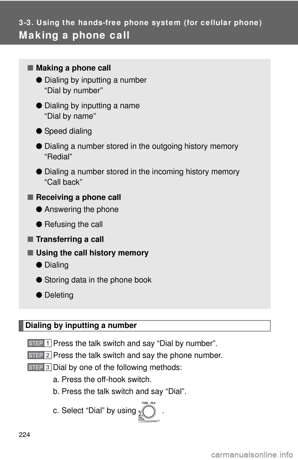 TOYOTA CAMRY HYBRID 2008 XV40 / 8.G Owners Manual 224
3-3. Using the hands-free phone system (for cellular phone)
Making a phone call
Dialing by inputting a numberPress the talk switch and say “Dial by number”.
Press the talk switch and say the p