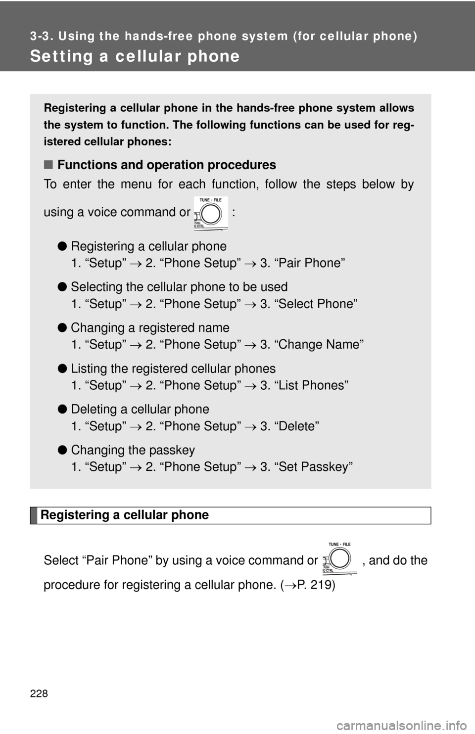 TOYOTA CAMRY HYBRID 2008 XV40 / 8.G Owners Manual 228
3-3. Using the hands-free phone system (for cellular phone)
Setting a cellular phone
Registering a cellular phoneSelect “Pair Phone” by using a voice command or , and do the
procedure for re TOYOTA CAMRY HYBRID 2008 XV40 / 8.G Owners Manual 228
3-3. Using the hands-free phone system (for cellular phone)
Setting a cellular phone
Registering a cellular phoneSelect “Pair Phone” by using a voice command or , and do the
procedure for re