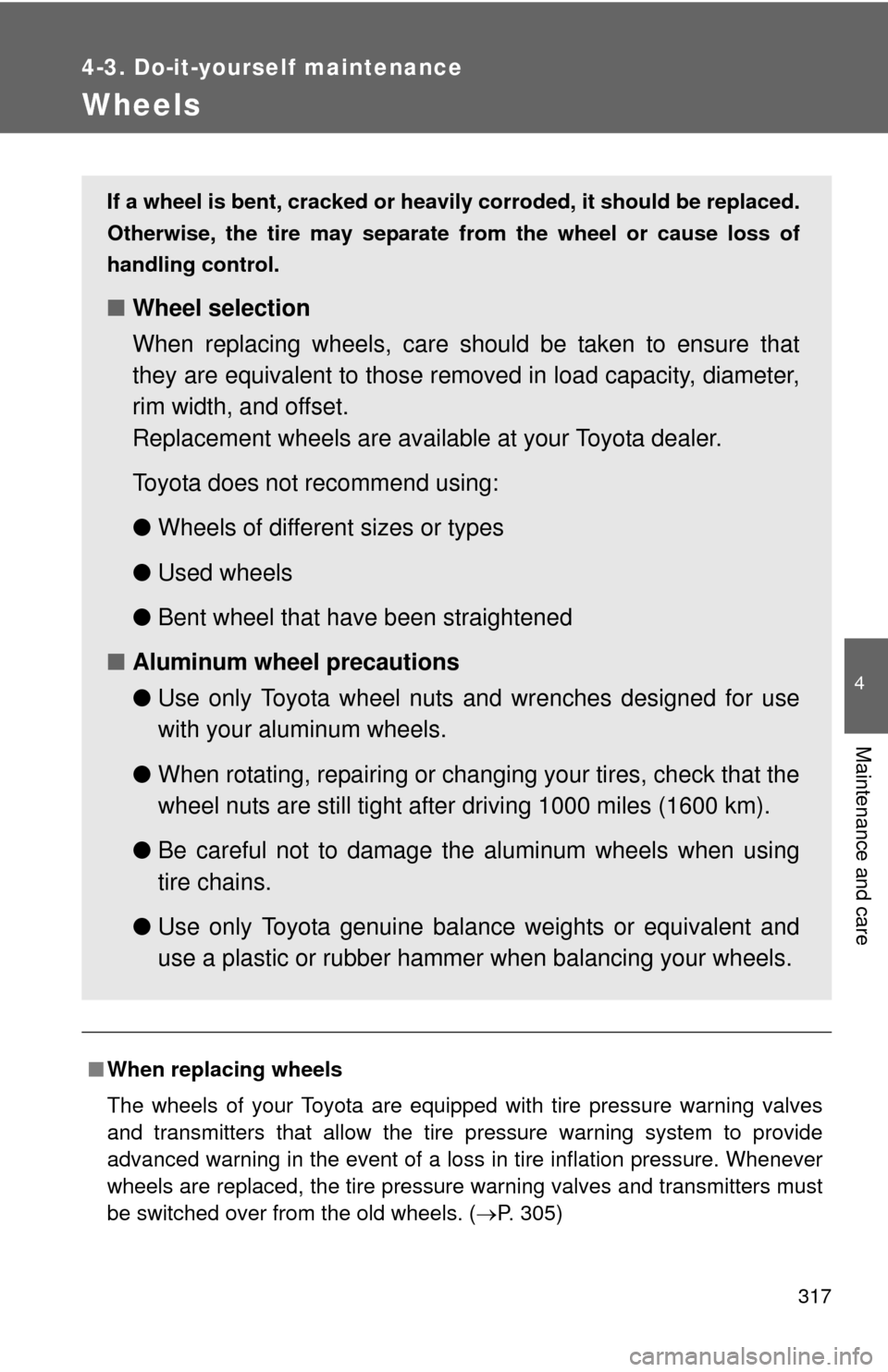 TOYOTA CAMRY HYBRID 2008 XV40 / 8.G Owners Manual 317
4-3. Do-it-yourself maintenance
4
Maintenance and care
Wheels
■When replacing wheels
The wheels of your Toyota are equipped with tire pressure warning valves
and transmitters that allow the tire TOYOTA CAMRY HYBRID 2008 XV40 / 8.G Owners Manual 317
4-3. Do-it-yourself maintenance
4
Maintenance and care
Wheels
■When replacing wheels
The wheels of your Toyota are equipped with tire pressure warning valves
and transmitters that allow the tire