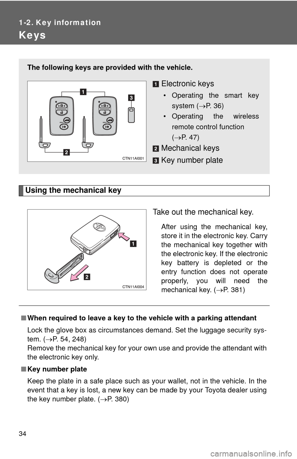 TOYOTA CAMRY HYBRID 2008 XV40 / 8.G Owners Manual 34
1-2. Key information
Keys
Using the mechanical keyTake out the mechanical key.
After using the mechanical key,
store it in the electronic key. Carry
the mechanical key together with
the electronic TOYOTA CAMRY HYBRID 2008 XV40 / 8.G Owners Manual 34
1-2. Key information
Keys
Using the mechanical keyTake out the mechanical key.
After using the mechanical key,
store it in the electronic key. Carry
the mechanical key together with
the electronic