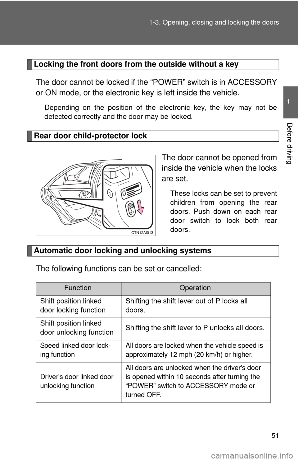 TOYOTA CAMRY HYBRID 2008 XV40 / 8.G Owners Manual 51
1-3. Opening, closing and locking the doors
1
Before driving
Locking the front doors from the outside without a key
The door cannot be locked if the “P OWER” switch is in ACCESSORY
or ON mode, TOYOTA CAMRY HYBRID 2008 XV40 / 8.G Owners Manual 51
1-3. Opening, closing and locking the doors
1
Before driving
Locking the front doors from the outside without a key
The door cannot be locked if the “P OWER” switch is in ACCESSORY
or ON mode,