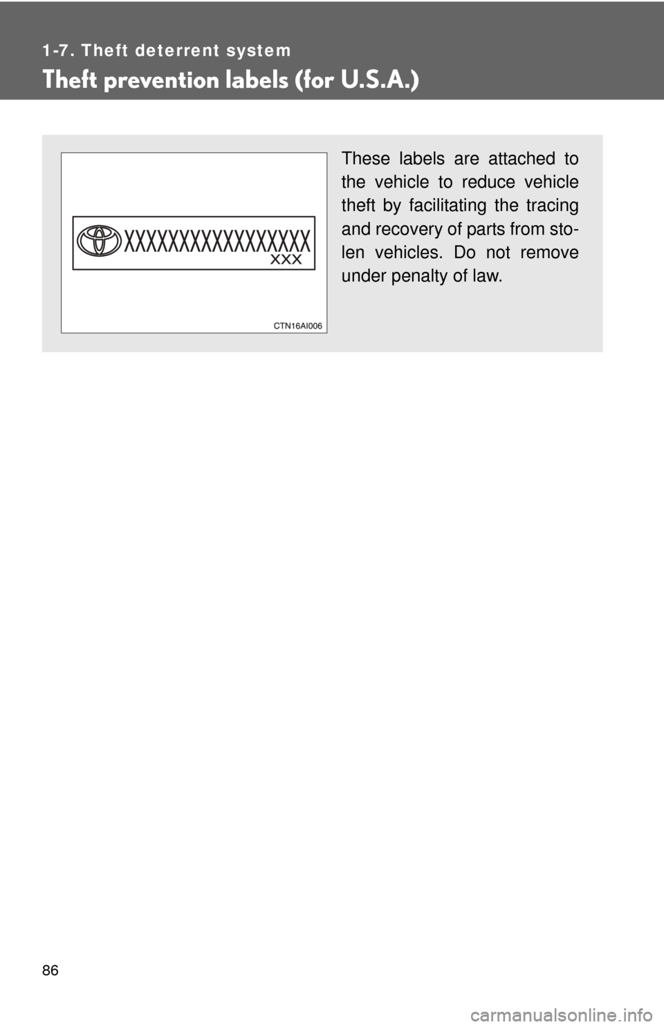 TOYOTA CAMRY HYBRID 2008 XV40 / 8.G Owners Manual 86
1-7. Theft deterrent system
Theft prevention labels (for U.S.A.)
These labels are attached to
the vehicle to reduce vehicle
theft by facilitating the tracing
and recovery of parts from sto-
len veh