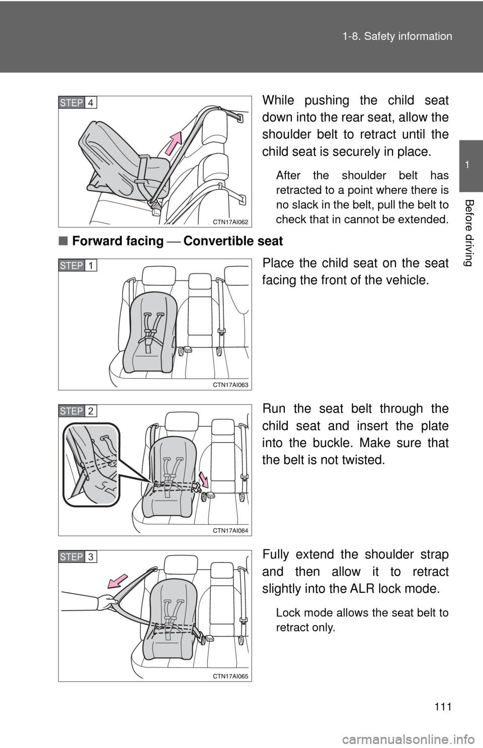 TOYOTA CAMRY HYBRID 2009 XV40 / 8.G Owners Manual 111
1-8. Safety information
1
Before driving
While pushing the child seat
down into the rear seat, allow the
shoulder belt to retract until the
child seat is securely in place. 
After the shoulder bel