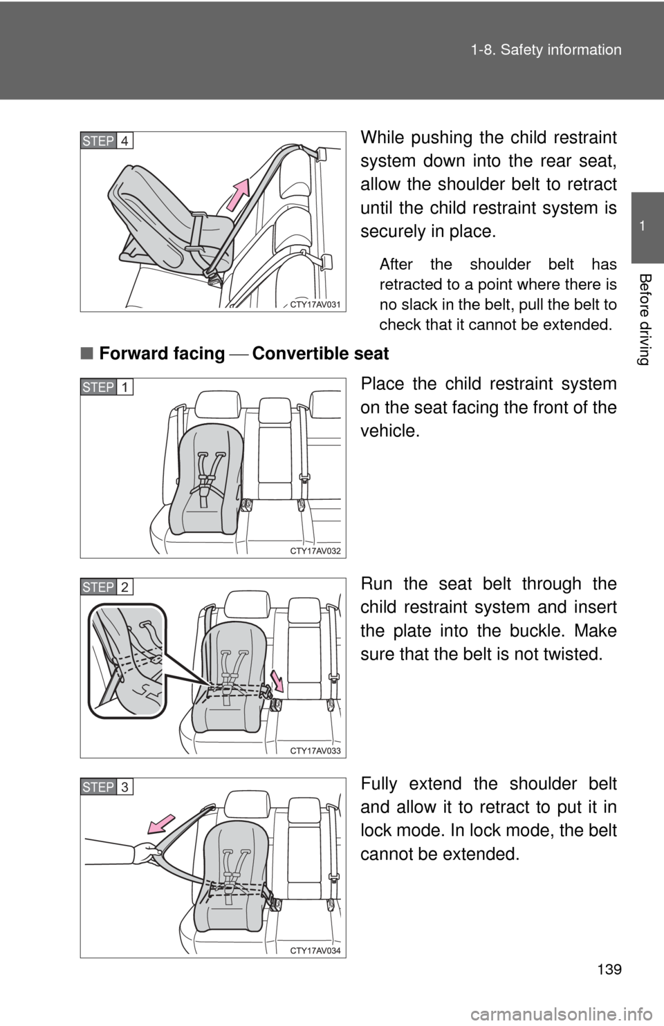 TOYOTA CAMRY HYBRID 2014 XV50 / 9.G Owners Manual 139
1-8. Safety information
1
Before driving
While pushing the child restraint
system down into the rear seat,
allow the shoulder belt to retract
until the child re
straint system is
securely in place
