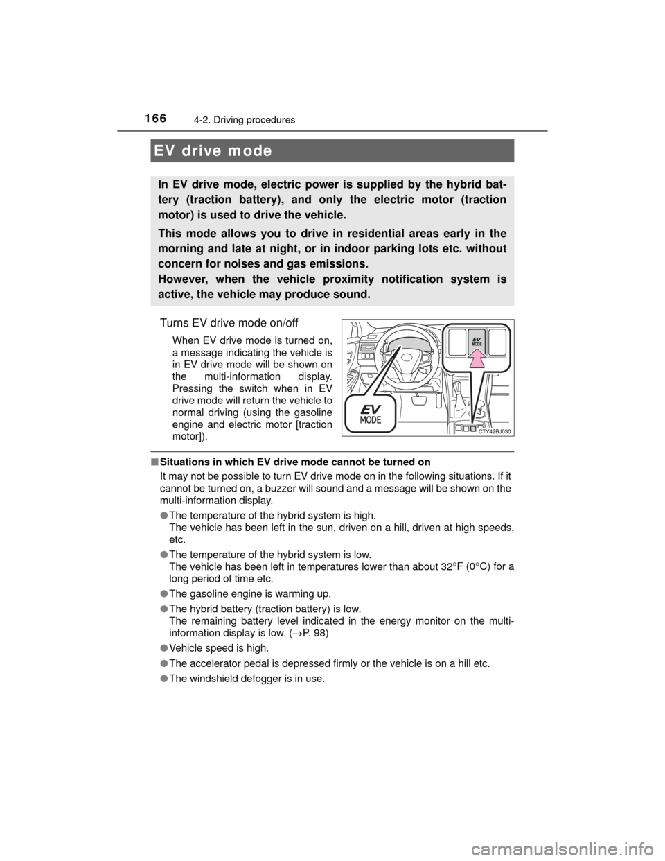 TOYOTA CAMRY HYBRID 2015 XV50 / 9.G Owners Manual 1664-2. Driving procedures
CAMRY_HV_U (OM33A87U)
Turns EV drive mode on/off
When EV drive mode is turned on,
a message indicating the vehicle is
in EV drive mode will be shown on
the multi-information