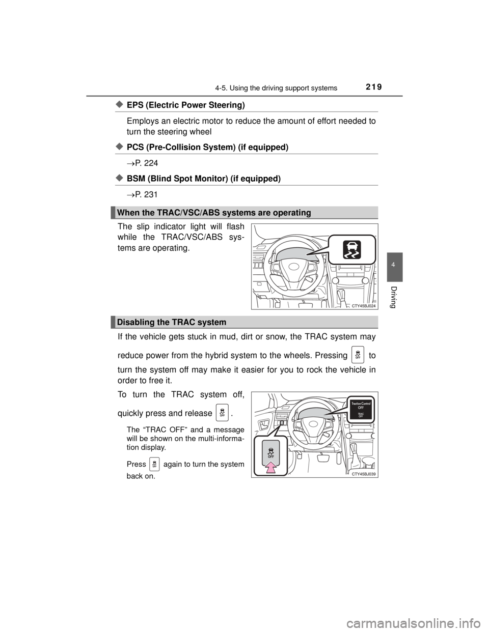 TOYOTA CAMRY HYBRID 2015 XV50 / 9.G Owners Manual 2194-5. Using the driving support systems
4
Driving
CAMRY_HV_U (OM33A87U)
◆EPS (Electric Power Steering) 
Employs an electric motor to reduce the amount of effort needed to
turn the steering wheel 
