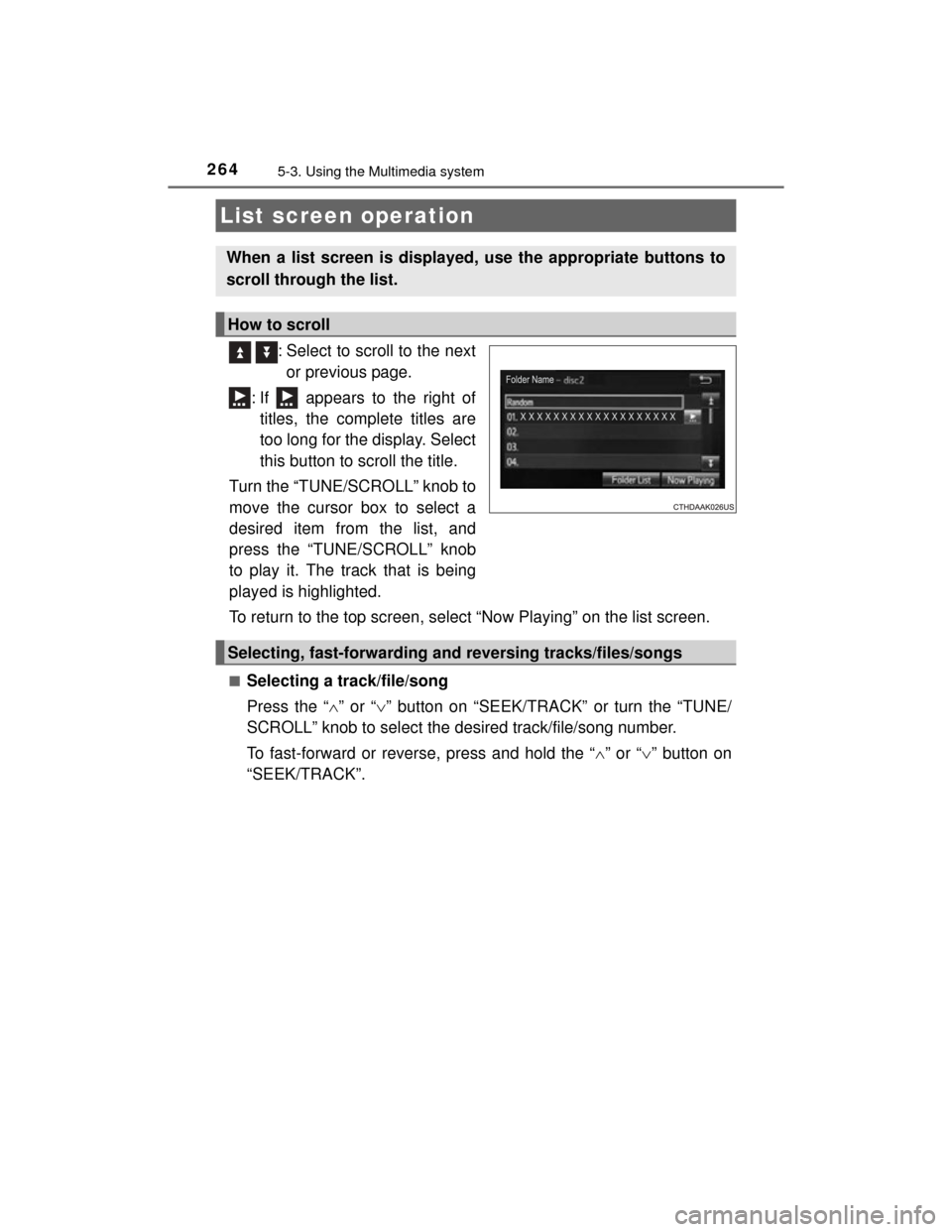 TOYOTA CAMRY HYBRID 2015 XV50 / 9.G Owners Manual 2645-3. Using the Multimedia system
CAMRY_HV_U (OM33A87U)
  : Select to scroll to the nextor previous page.
: If   appears to the right of titles, the complete titles are
too long for the display. Sel