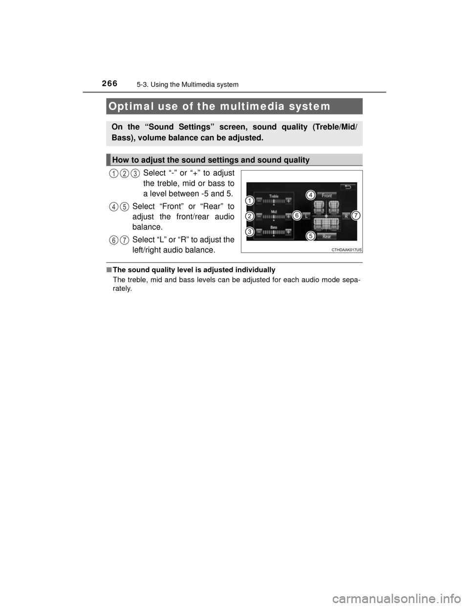 TOYOTA CAMRY HYBRID 2015 XV50 / 9.G Owners Manual 2665-3. Using the Multimedia system
CAMRY_HV_U (OM33A87U)
Select “-” or “+” to adjust
the treble, mid or bass to
a level between -5 and 5.
Select “Front” or “Rear” to
adjust the front/